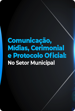 Comunicação, Mídias, Cerimonial  e Protocolo Oficial